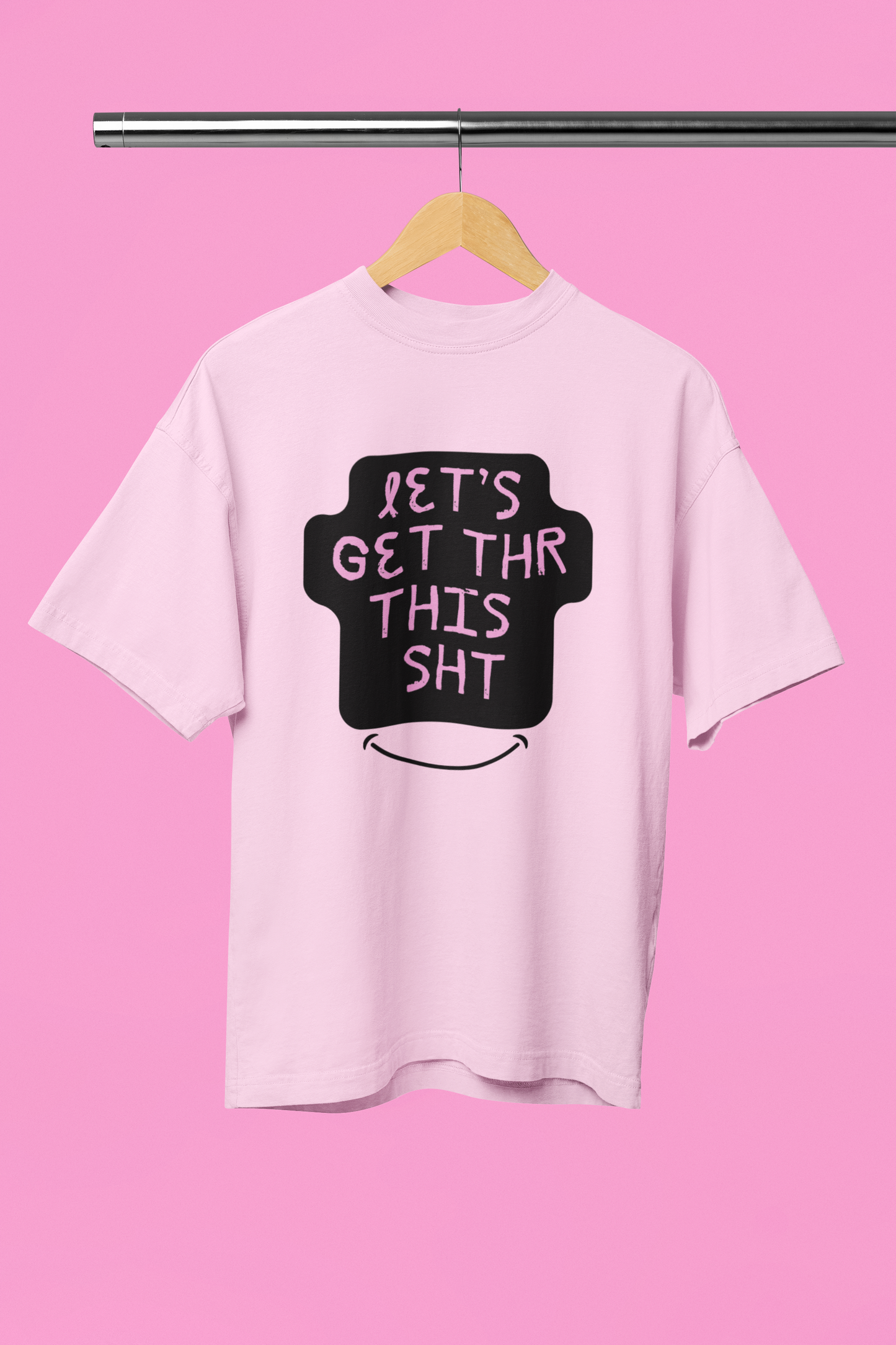 Let's get thr this Oversized t-shirt